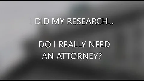 I Did My Research.   Do I Really Need a Lawyer?