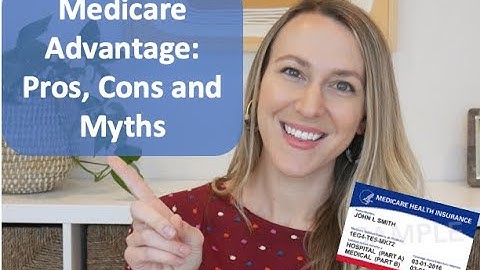 Medicare Advantage | Pros, Cons and Myths