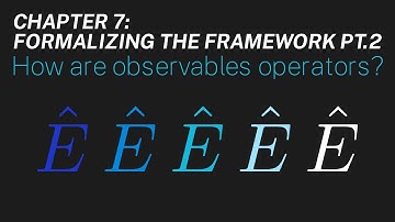Ch 7: How are observables operators? | Maths of Quantum Mechanics