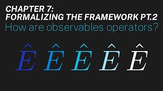 Ch 7: How are observables operators? | Maths of Quantum Mechanics