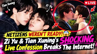 NETIZENS WEREN'T READY! 😱 Zi Yu & Tian Xuning's SHOCKING Live Confession Breaks The Internet!