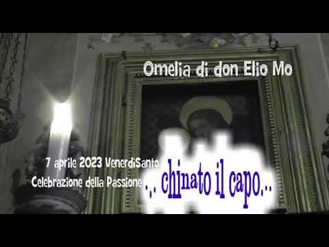 7 aprile 2023 - Venerdì Santo Celebrazione della Passione - Omelia di don Elio Mo