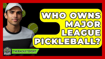 Who Owns Major League Pickleball? - The Racket Xpert