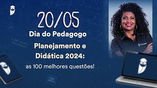 Planejamento e Didática 2024: as 100 melhores questões! - 20/05 - Dia do Pedagogo