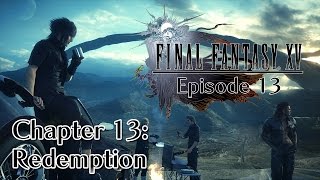 Final Fantasy XV - Episode 13 - Chapter 13: Redemption