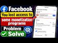 Fix You lost access to some monetization programs facebook problem | Your earnings are limited