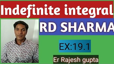 Indefinite integral ,solution of rd sharma, ch19.1by rajesh gupta