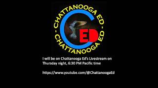 On Chattanooga Ed's Livestream on Thursday night, 6:30 PM Pacific Time.