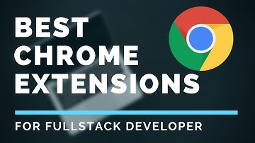 8 Best Google Chrome Extensions for FULLSTACK DEVELOPERS