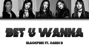 BLACKPINK - 'Bet U Wanna' ft. Cardi B (Color Lyrics Eng/Rom/Han)