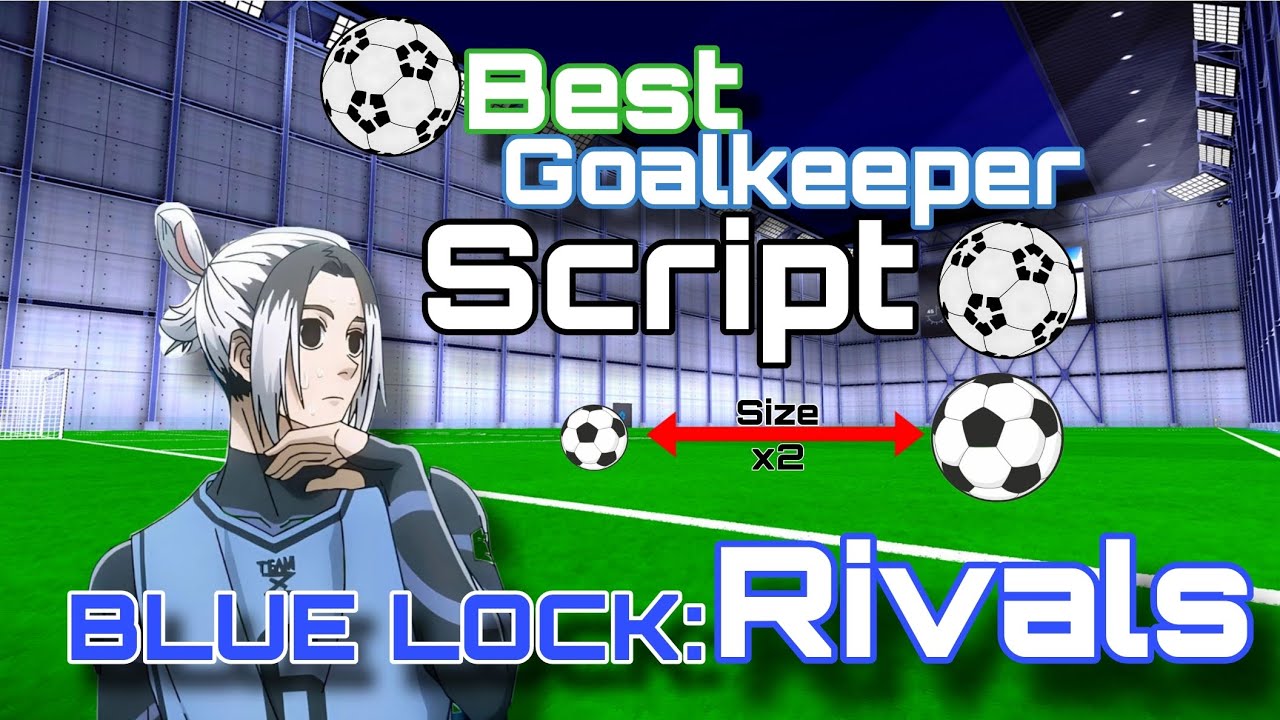 [UPD] Blue Lock: Rivals BEST GOALKEEPER Script, Increased Ball Hitbox ...