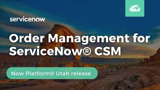 Order Management for ServiceNow® CSM | Now Platform® Utah Release