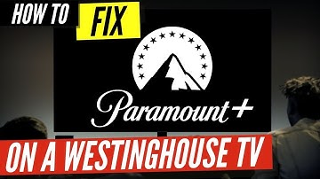How to Fix Paramount Plus on a Westinghouse TV