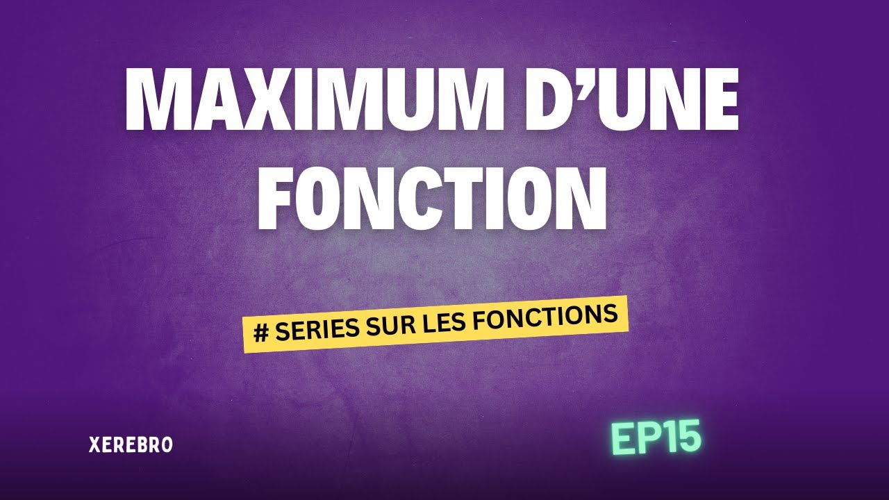 Comment montrer qu'une fonction f admet un maximum (méthodologie) - YouTube