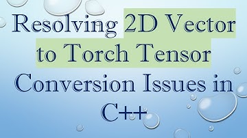 Resolving 2D Vector to Torch Tensor Conversion Issues in C+ +