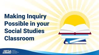 Making Inquiry Possible In Your Social Studies Classroom