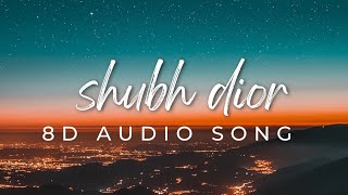 Shubh Dior - ( 8d Audio song)