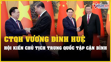 Chủ tịch Quốc hội Vương Đình Huệ hội kiến Tổng Bí thư, Chủ tịch nước Trung Quốc Tập Cận Bình