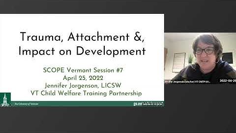 Trauma, Attachment, and Impact on Development (Project SCOPE VT Training 7)