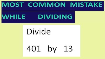 Divide   401   by   13   Most common mistake   while dividing