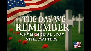 The Day We Remember 🇺🇸 | Why Memorial Day Still Matters