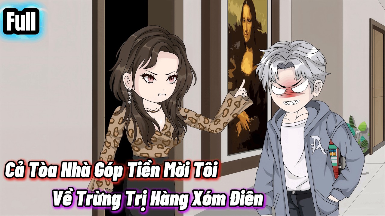 Full | Cả Tòa Nhà Góp Tiền Mời Tôi Về Trừng Trị Hàng Xóm Điên | Maru Vietsub