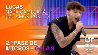“NADA CAMBIARÁ (MI AMOR POR TI)” - LUCAS | SEGUNDO PASE DE MICROS | #OT2023