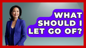 What Should I Let Go Of? - The Personal Growth Path