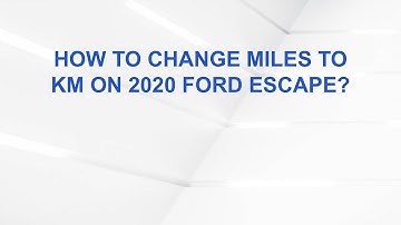 How to Change Miles to KM on 2020 Ford Escape?