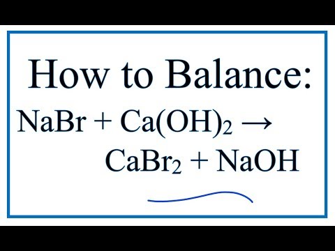 Video How to Balance NaBr + Ca(OH)2 = CaBr2 + NaOH (see note... - youtube