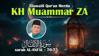 Suara Emas KH Muammar ZA | Tilawatil Qur'an Surah Al-Anfal : 70-75