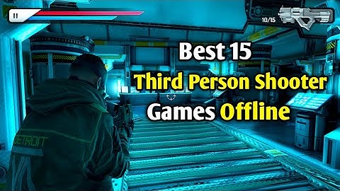 Best 15 Third person shooter Game Android offline