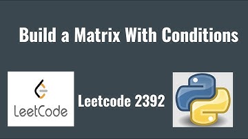 Leetcode 2392: Build a Matrix With Conditions