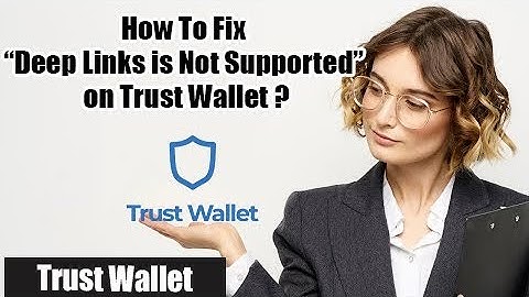 How to Fix “Deep Link is Not Supported” on Trust Wallet?