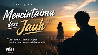 Mencintaimu dari Jauh - Lagu Ballad Paling Menyayat Hati | Viola Music ID