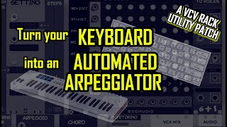 Turn your MIDI keyboard into an automated arpeggiator. (Utility patch for VCV Rack 2)