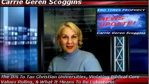 IRS To Tax Christian Colleges,Violates Biblical Core Values Ruling &Lukewarm Church,Carrie Scoggins