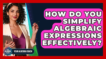 How Do You Simplify Algebraic Expressions Effectively? - Your Algebra Coach
