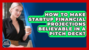 How To Make Startup Financial Projections Believable In A Pitch Deck? - The Startup Growth Hub