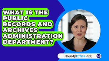 What Is The Public Records And Archives Administration Department? - CountyOffice.org