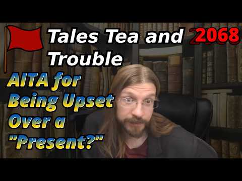 AITA for Being Upset Over a "Present?" | 3 Stories | Tales Tea Trouble 2068