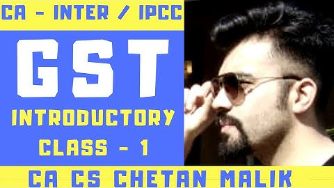CA INTERMEDIATE/IPCC GST CLASS 1 by CA CS CHETAN MALIK