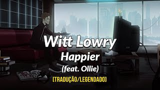 Witt Lowry - Happier (feat. Ollie) [Tradução/Legendado]