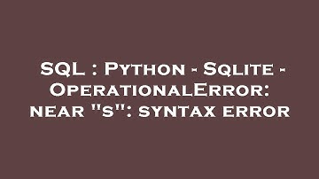 SQL : Python - Sqlite - OperationalError: near "s": syntax error