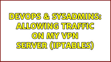 DevOps & SysAdmins: Allowing traffic on my VPN server (iptables)