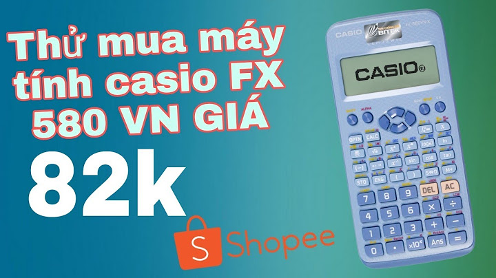 Máy tính casio 580 giá bao nhiêu năm 2024