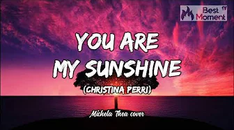 YOU ARE MY SUNSHINE - CHRISTINA PERRI (Lyrics Video) Lirik Lagu Terjemahan Terbaru | piano cover YOU ARE MY SUNSHINE - CHRISTINA PERRI (Lyrics Video) Lirik Lagu Terjemahan Terbaru | piano cover