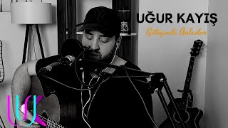 Uğur Kayış - Gittiğinde Anladım (Cover) Resimi