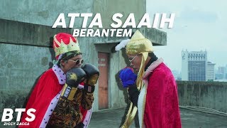 ATTA DAN SAAIH BERANTEM | ZIGGY ZAGGA BEHIND THE SCENE