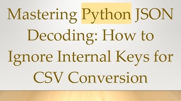 Mastering Python JSON Decoding: How to Ignore Internal Keys for CSV Conversion
